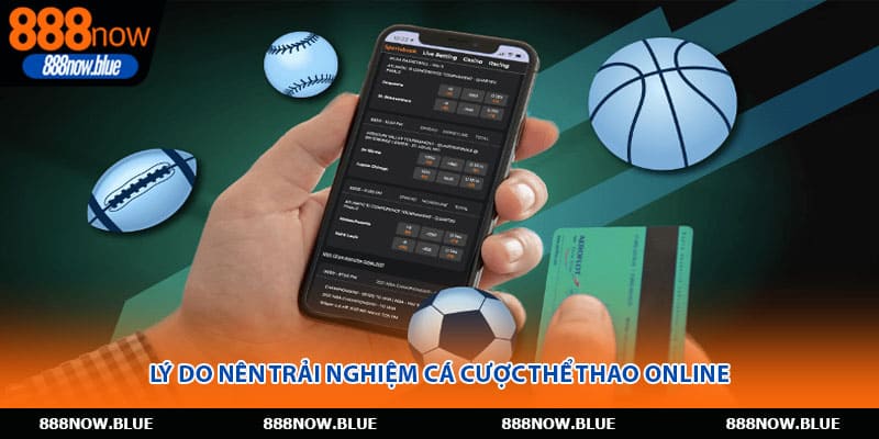 Lý do nên trải nghiệm cá cược thể thao online