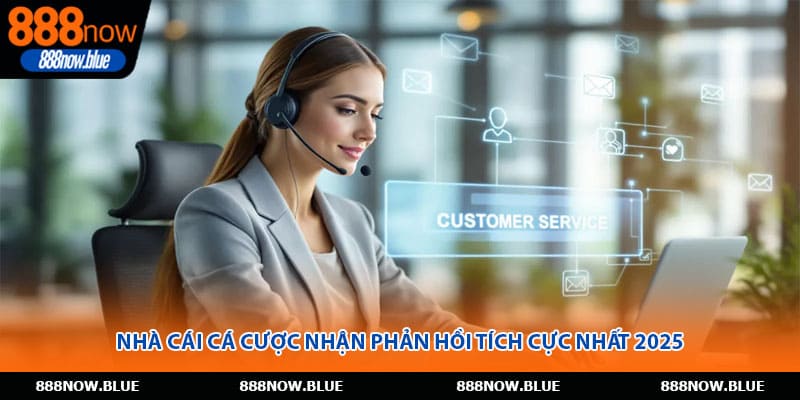 Nhà cái cá cược nhận phản hồi tích cực nhất 2025