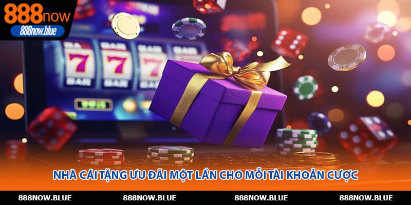 Nhà cái tặng ưu đãi một lần cho mỗi tài khoản cược