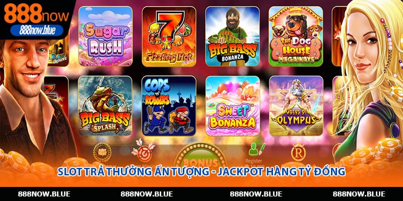 Slot trả thưởng ấn tượng - Jackpot hàng tỷ đồng