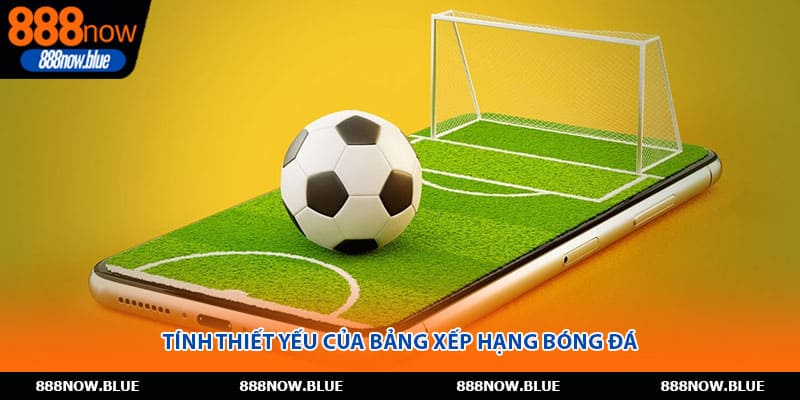 Tính thiết yếu của bảng xếp hạng bóng đá