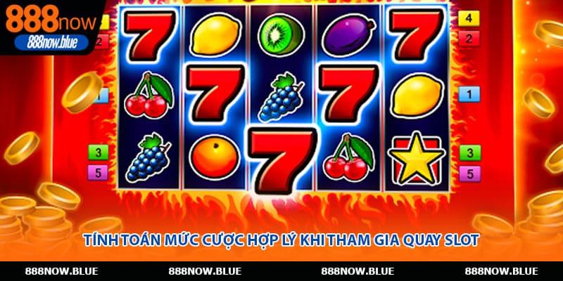 Tính toán mức cược hợp lý khi tham gia quay slot
