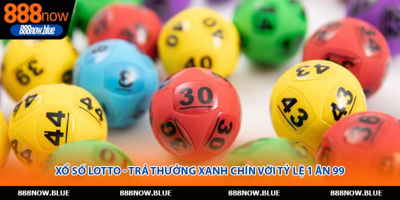 Xổ Số Lotto - Trả Thưởng Xanh Chín Với Tỷ Lệ 1 Ăn 99